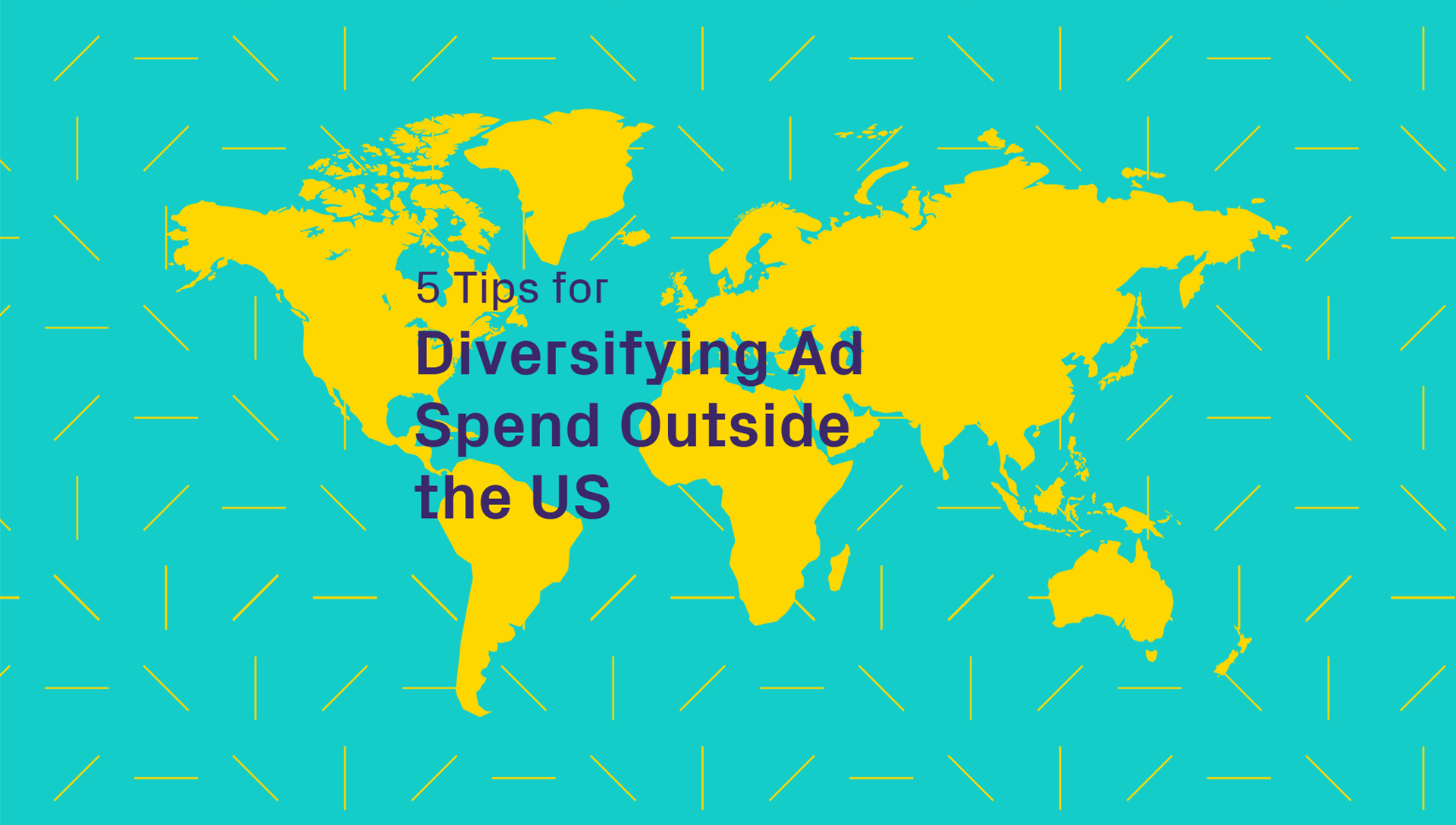 5 Tips for Diversifying Ad Spend Outside the US