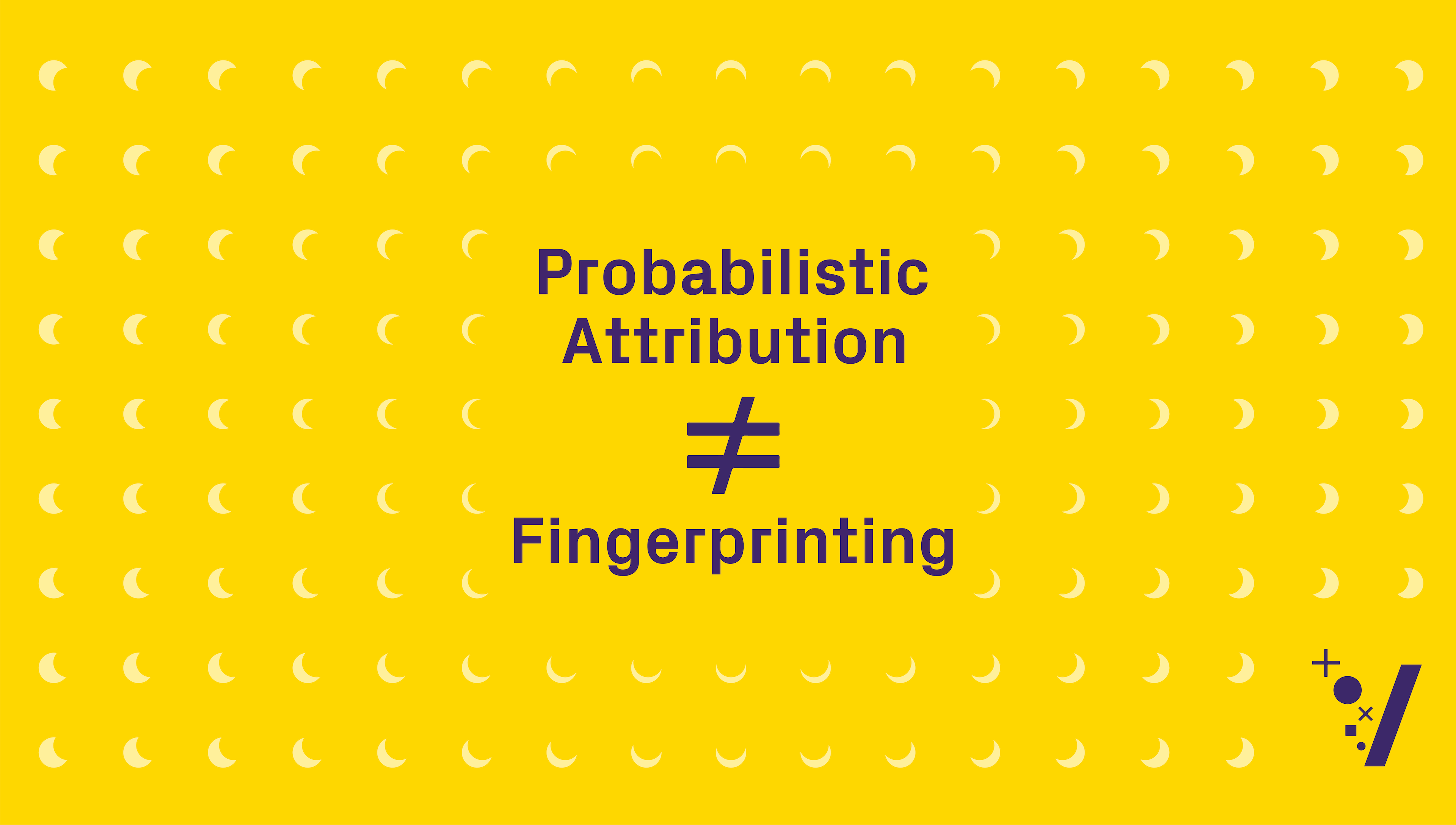 Probabilistic Attribution Does Not Equal Fingerprinting — Here’s How